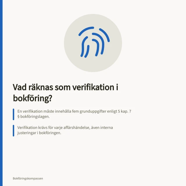 Vad räknas som verifikation i bokföring?: En verifikation måste innehålla fem grunduppgifter enligt 5 kap. 7 § bokföringslagen.; Verifikation krävs för varje affärshändelse, även interna justeringar i bokföringen.; Räkenskapsinformation ska bevaras i minst sju år enligt 5 kap. 6 §. Vad räknas som en verifikation i bokföringen?